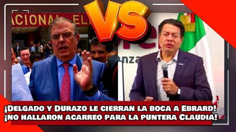 Vean Delgado Y Durazo Le Cierran La Boca A Ebrard No Hallaron