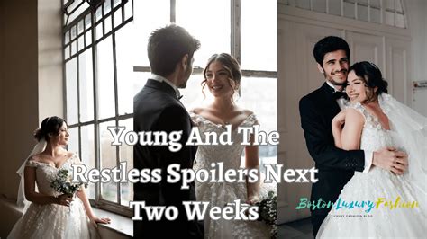 17 Young And The Restless Spoilers Next Two Weeks Boston Luxury Fashion