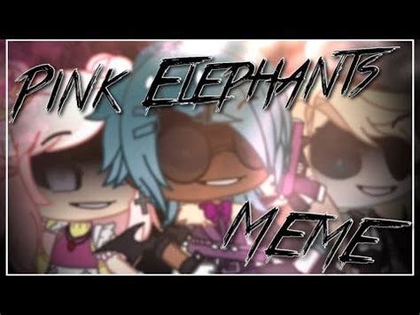 Pink Elephants Meme Gacha Club Ft The Psychos Lazy YouTube