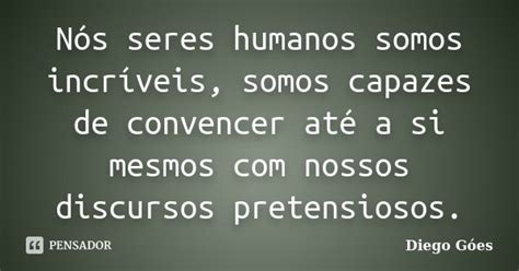 Nós Seres Humanos Somos Incríveis Diego Góes Pensador