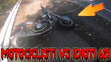 MOTOCICLISTI VS IDIOTI 62 ACCIDENT YouTube