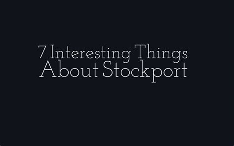 7 Interesting Things About Stockport - Stop in Stockport