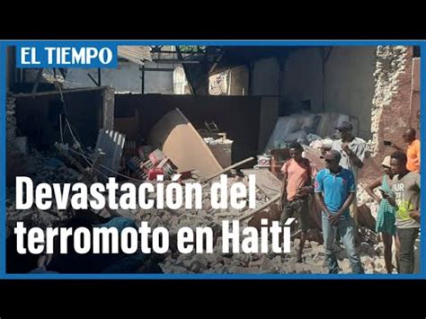 Devastación del terremoto en Haití El Tiempo YouTube