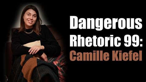 Dangerous Rhetoric Camille Kiefel Youtube