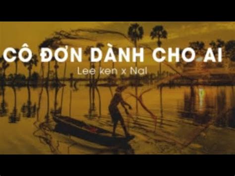 Cô Đơn Dành Cho Ai Remix NAL LEE KEN YouTube