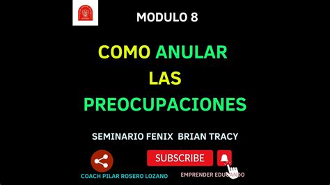 SEMINARIO FÉNIX Modulo 8 COMO ANULAR LAS PREOCUPACIONES por Brian