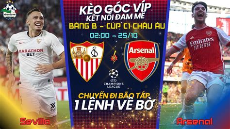 Soi Kèo Sevilla Vs Arsenal 02H00 Ngày 25 10 2023 Bảng B Cúp C1 Châu