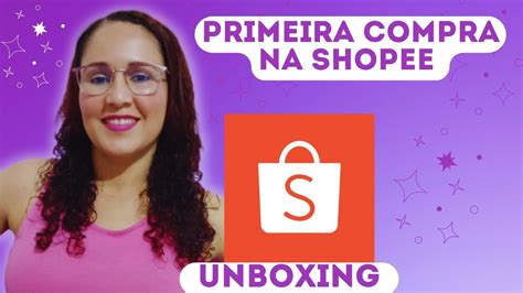 Unboxing Comprei Na Shopee Pela Primeira Vez Youtube