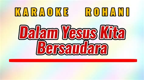 Karaoke Rohani Dalam Yesus Kita Bersaudara Youtube