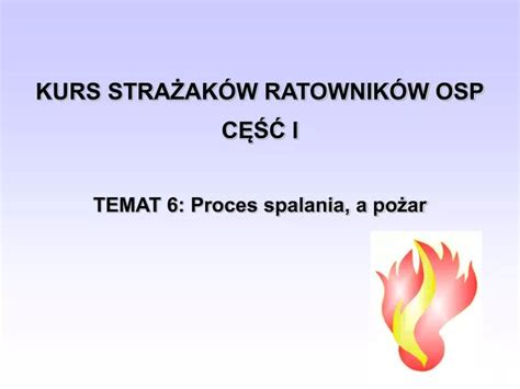 Ppt Kurs Stra Ak W Ratownik W Osp C I Temat Proces Spalania A