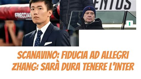 Scanavino Conferma La Fiducia In Allegri Per Zhang Si Fa Dura Tenere L