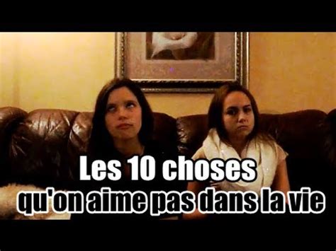 Les Choses Qu On N Aime Pas Dans La Vie Youtube