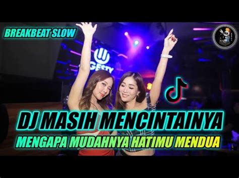 DJ MENGAPA MUDAHNYA HATIMU MENDUA MASIH MENCINTAINYA BREAKBEAT