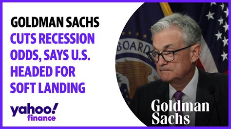 Goldman Sachs Cuts Recession Odds Says Us Headed For Soft Landing