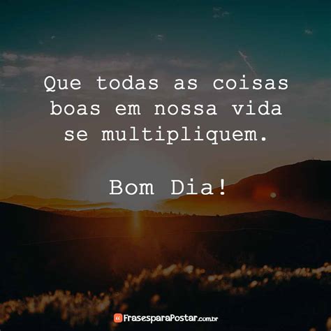 Que Todas As Coisas Boas Frases Para Postar Frases E Mensagens