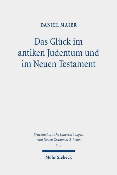 Das Glück im antiken Judentum und im Neuen Testament von Daniel Maier