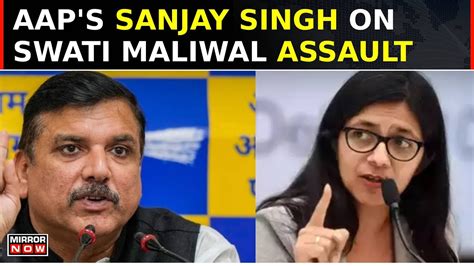 Aaps Sanjay Singh Condemns Assault On Swati Maliwal Calls For Strict Action Against Kejriwals