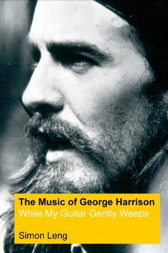 The Music Of George Harrison While My Guitar Gently Weeps By Leng