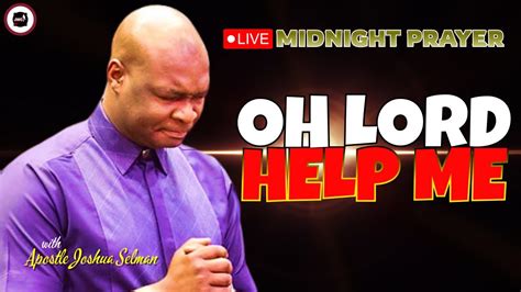 OH LORD HELP ME MIDNIGHT PRAYERS APOSTLE JOSHUA SELMAN YouTube