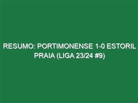 Resumo Portimonense 1 0 Estoril Praia Liga 23 24 9 Footazo