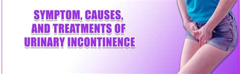 Explore The Symptom Causes And Treatments Of Urinary Incontinence