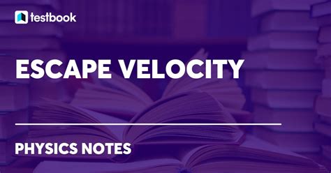 Escape Velocity: Definition, Formula, Derivation and Examples