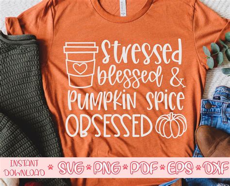 Stressed Blessed Pumpkin Spice Obsessed Svg Fall Shirt Svg Autumn Cut