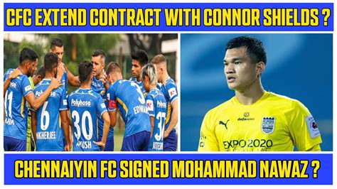 Chennaiyin Fc Signed Mohammad Nawaz Cfc Extend Contract With Connor