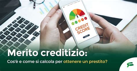 Merito creditizio cos è e come si calcola per ottenere un prestito