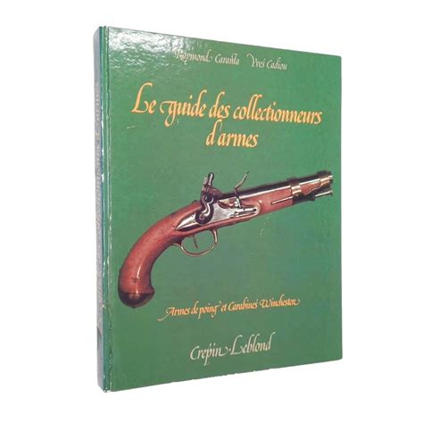 Le Guide Des Collectionneurs D Armes Armes De Poing Et Carabines