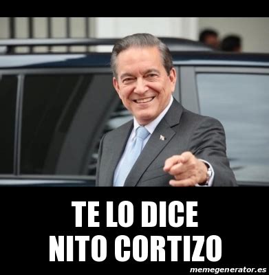 Meme Personalizado Te Lo Dice Nito Cortizo 31488952