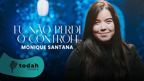 Monique Santana Eu N O Perdi O Controle Cover Samuel Messias Youtube