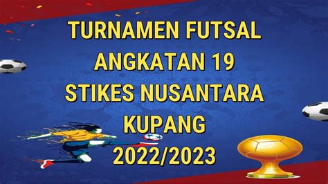 Turnamen Futsal Angkatan 19 Stikes Nusantara Kupang 2022 2023 YouTube