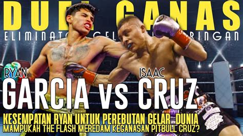 Tinju Dunia 2022 Terbaru Ryan Garcia Vs Isaac Pitbull Cruz Tinju Hari