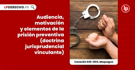 Audiencia Motivación Y Elementos De La Prisión Preventiva Doctrina