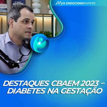 Destaques Cbaem Diabetes Na Gesta O Endocrinopapers