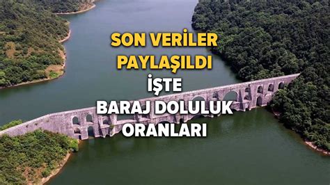 Stanbul Baraj Doluluk Oran Son Dakika Te Nisan Sk Baraj