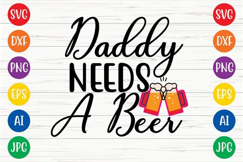 Daddy Needs A Beer Svg Design Graphic By Digitalart · Creative Fabrica