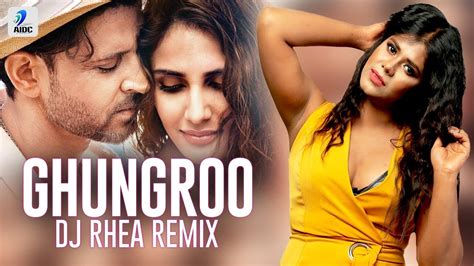 Ghungroo Dj Rhea Remix Hrithik Roshan Vaani Kapoor Arijit Singh