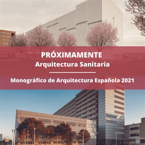 La Arquitectura Sanitaria Un Imprescindible Del Monográfico De Arquitectura 2021 Proarquitectura