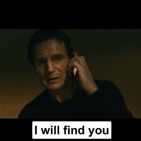 Taken Meme I Will Find You