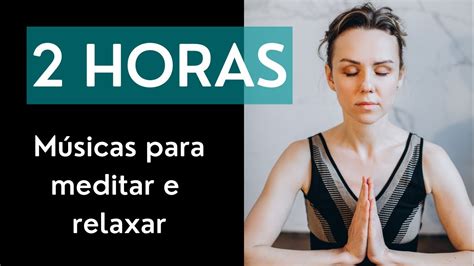 M Sicas Para Meditar E Relaxar Horas Youtube