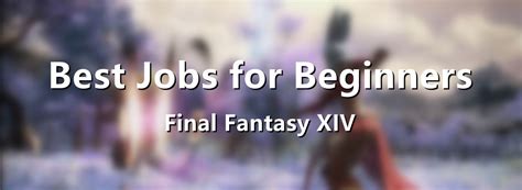 Final Fantasy Xiv Best Jobs For Beginners