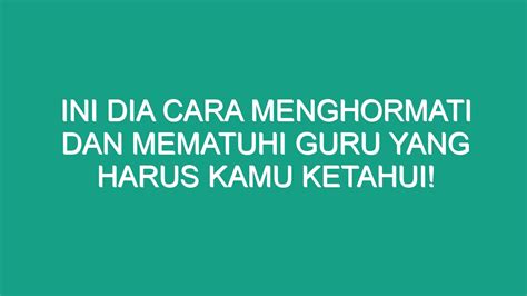 Ini Dia Cara Menghormati Dan Mematuhi Guru Yang Harus Kamu Ketahui