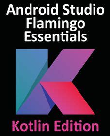 Android Studio Flamingo Essentials Kotlin Edition Developing Android