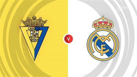 Cadiz Vs Real Madrid Prediction And Betting Tips