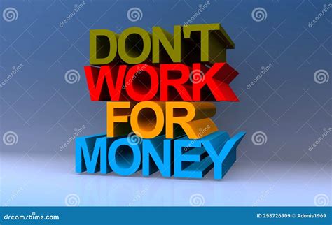 Don T Work For Money On Blue Stock Illustration Illustration Of Development Fulfillment