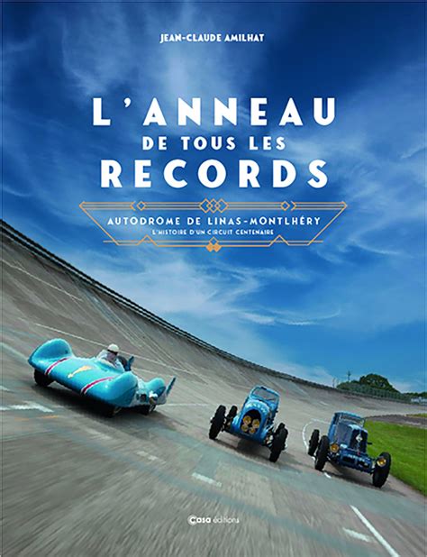 L anneau de tous les records Autodrome de Linas Montlhéry L histoire