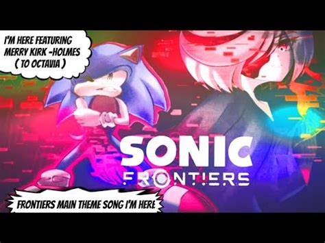 Sonic Frontiers Main Theme I M Here Feat Merry Kirk Holmes To Octavia