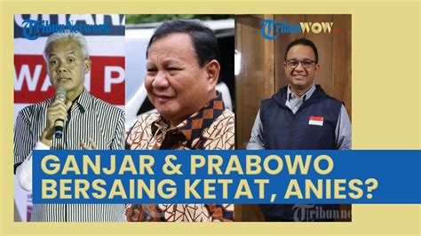 Ganjar Prabowo Subianto Bersaing Ketat Anies Baswedan Tertinggal